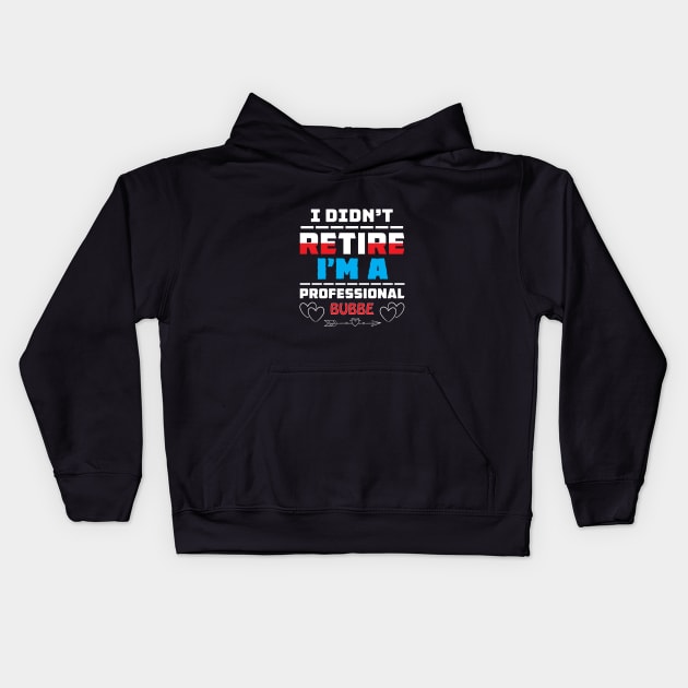 I Didn't Retire I'm A Professional Bubbe Kids Hoodie by Proud Collection
